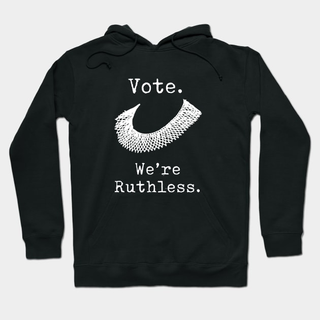 Women's Rights - Vote - We're Ruthless - RBG Hoodie by Design By Leo